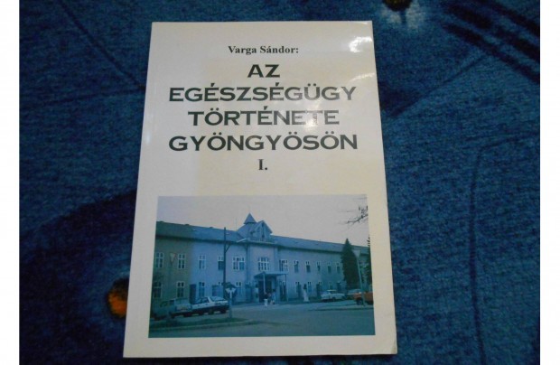 Varga Sndor: Az egszsggy trtnete Gyngysn I