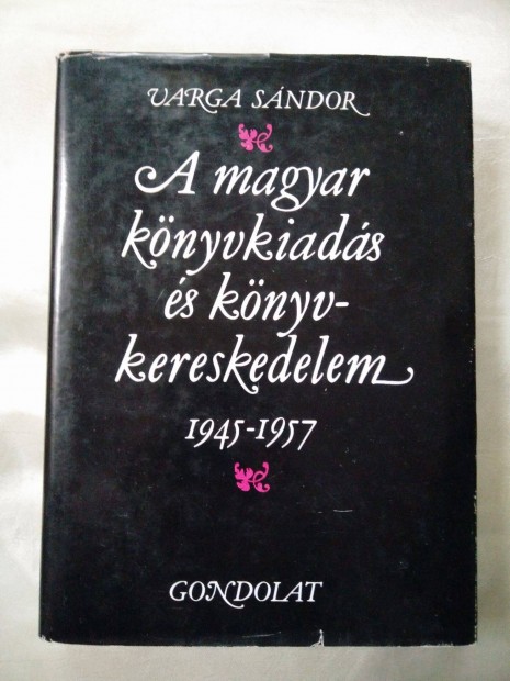 Varga Sndor - A magyar knyvkiads s knyvkereskedelem 1945-1957