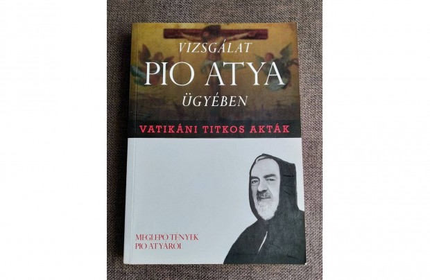 Vatikni titkos aktk - Vizsglat Pio atya gyben