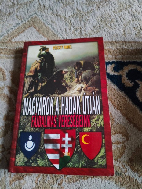 Vécsey Aurél - Magyarok a hadak útján, fájdalmas vereségeink