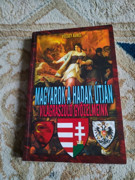 Vécsey Aurél - Magyarok a hadak útján, világraszóló győzelmeink