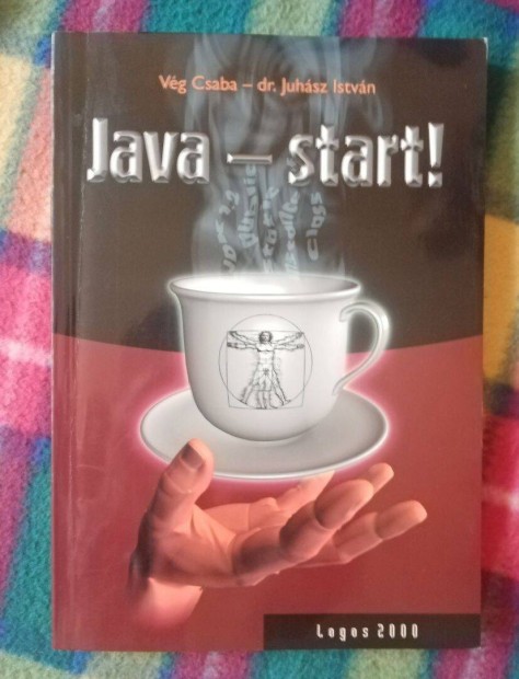 Vg Csaba Juhsz Istvn: Java start!