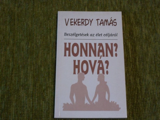 Vekerdy Tams: Honnan? Hov? Tz beszlgets letrl, hallrl, szere