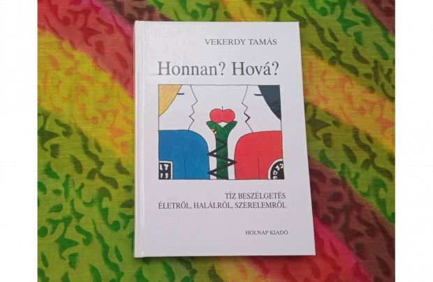 Vekerdy Tams: Honnan? Hov? (Tz beszlgets letrl, hallrl, szere