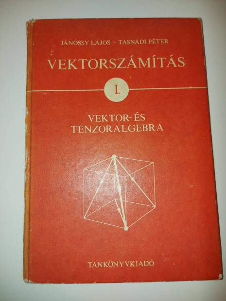 Vektorszmts I. Vektor- s tenzoralgebra