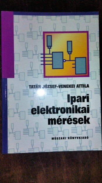 Venekei Attila Tatr Jzsef : Ipari elektronikai mrsek