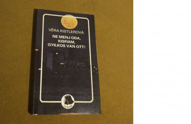 Vera Kistlerov�: Ne menj oda, kisfiam, gyilkos van ott (K�nyv, 1989)