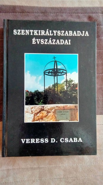 Veress D. Csaba : Szentkirlyszabadja vszzadai