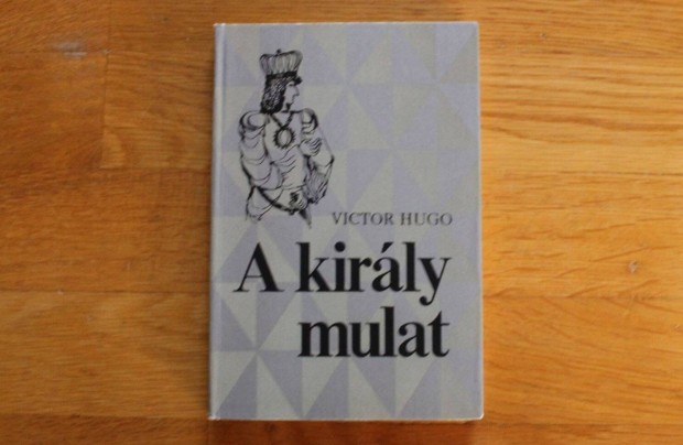Victor Hugo - A király mulat