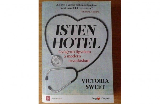 Victoria Sweet - Isten Hotel (Gygyt figyelem a modern orvoslsban)