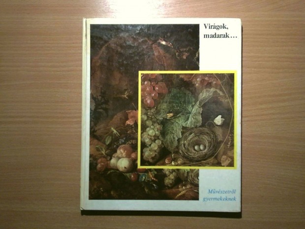Virágok, madarak. - Művészetről gyermekeknek (Corvina Kiadó)
