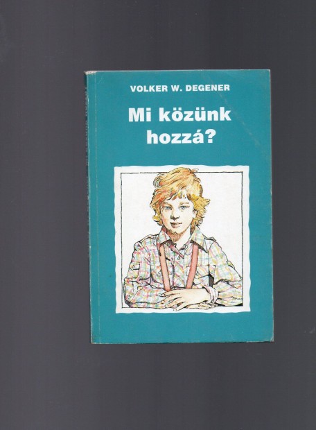 Volker W. Degener: Mi kznk hozz?