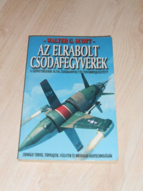 Walter G. Scott: Elrabolt csodafegyverek (7681)