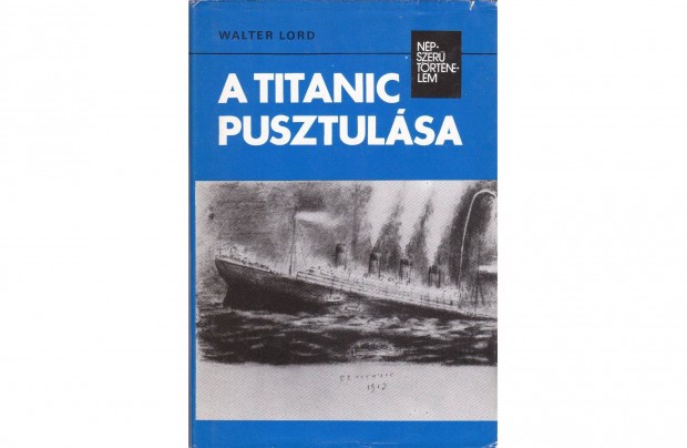 Walter Lord: A Titanic pusztulsa (1979. 174 oldal)