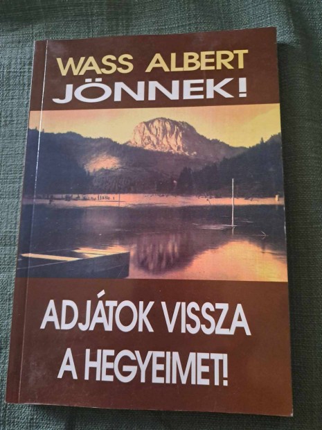 Wass Albert: Jnnek! / Adjtok vissza a hegyeimet!