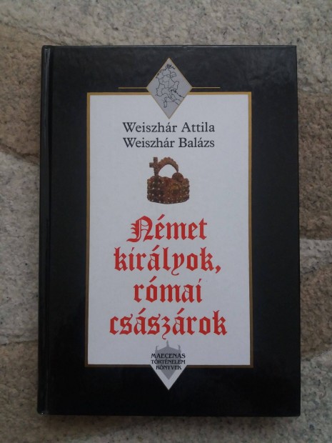 Weiszhr Attila - Weiszhr Balzs: Nmet kirlyok, rmai csszrok