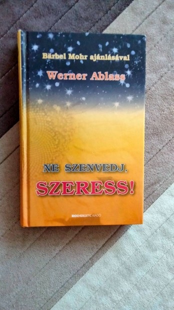 Werner Ablass : Ne szenvedj, szeress