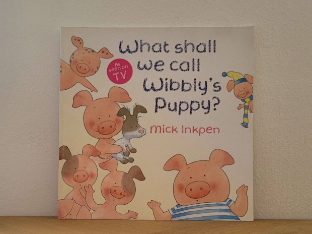 What Shall We Call Wibbly's Puppy (Wibbly Pig) - Mick inkpen knyv ela