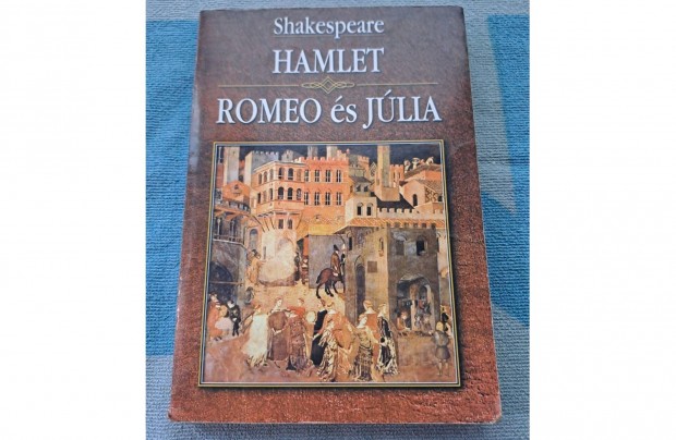 William Shakespeare: Hamlet - Romeo s Jlia s mg ktelez olvasmny