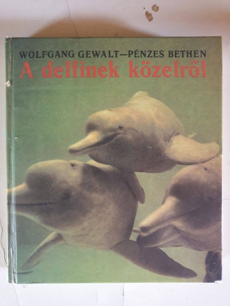 Wolfgang Gewalt / Pnzes Bethen - A delfinek kzelrl