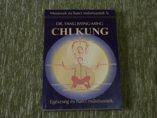 Yang Jwing-Ming: Chi Kung - bels energia romoltats