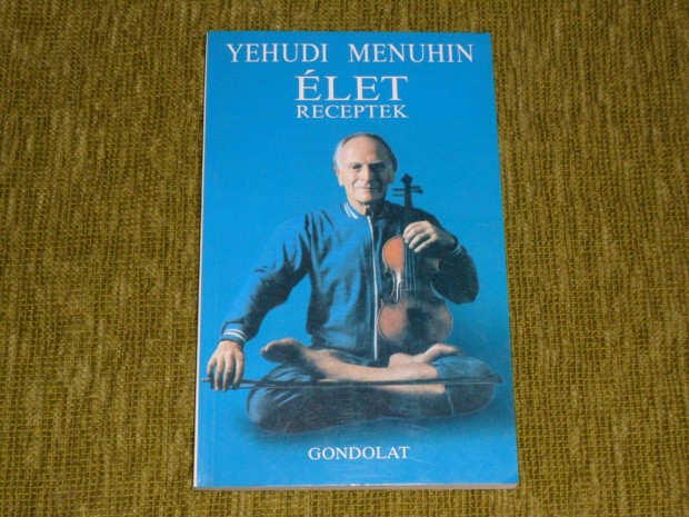 Yehudi Menuhin: letreceptek (gondolatai, gyakorlatai s elmlkedsei)