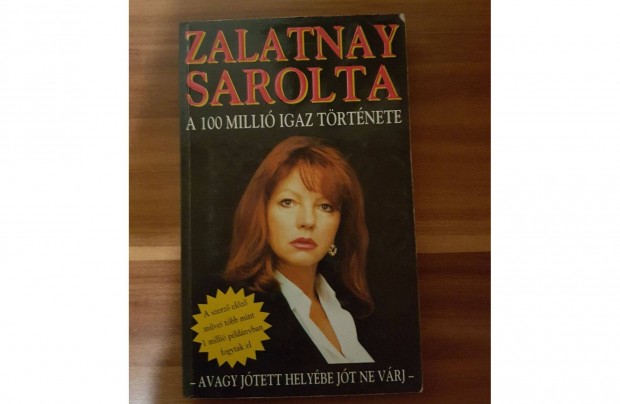 Zalatnay Sarolta - A 100 Milli Igaz Trtnete