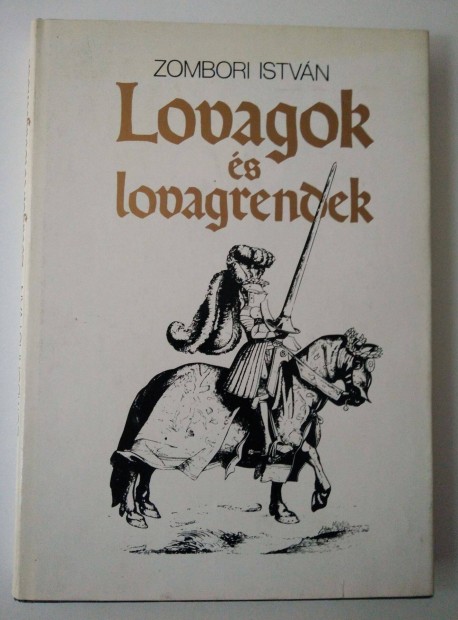 Zombori Istvn - Lovagok s lovagrendek