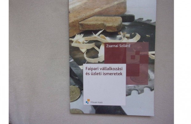 Zsarnai Szilrd Faipari vllalkozsi s zleti ismeretek