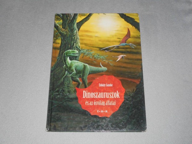 Zubly Sndor - Dinoszauruszok s az svilg llatai