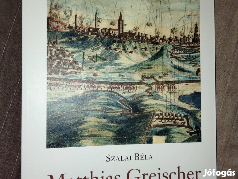 Szalai Béla Matthias Greischer - Egy rézmetsző Esterházy Pál nádor udv ...