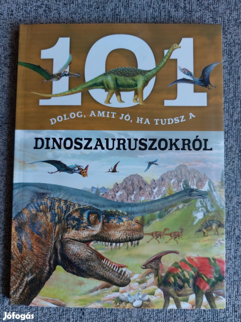 101 dolog, amit jó, ha tudsz a dinoszauruszokról