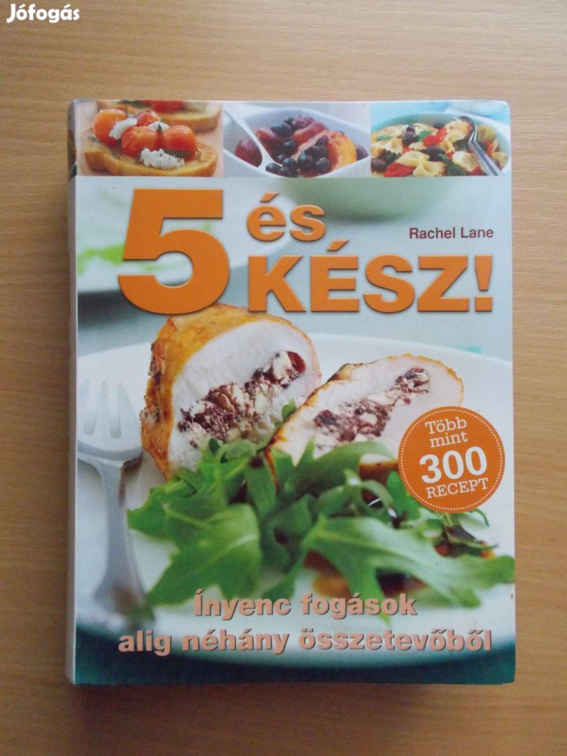 5 és kész! Ínyenc fogások alig néhány összetevőből. Több, mint 300 rec