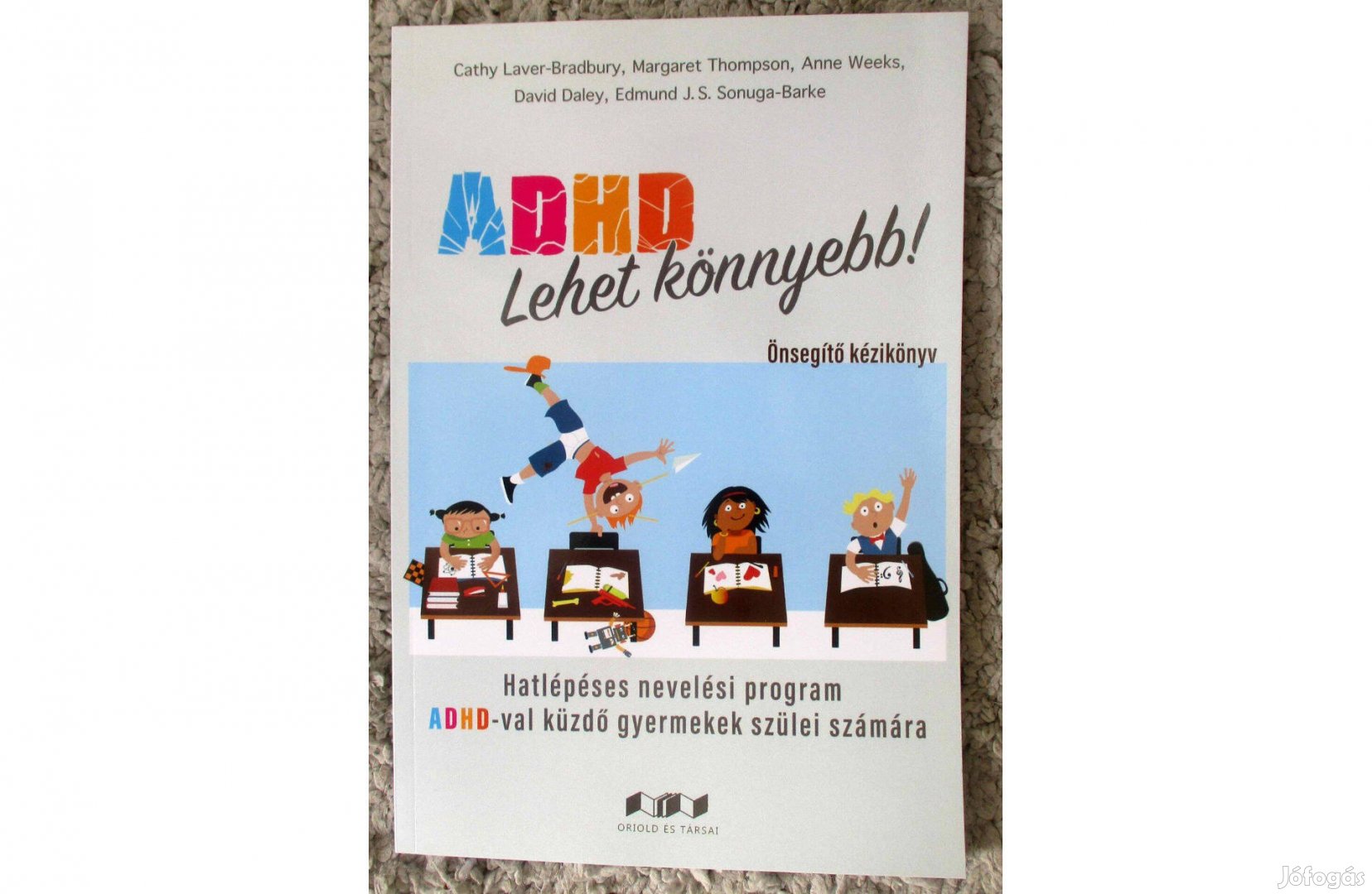 ADHD - Lehet könnyebb! Hatlépéses nevelési program ADHD-val küzdő gyer