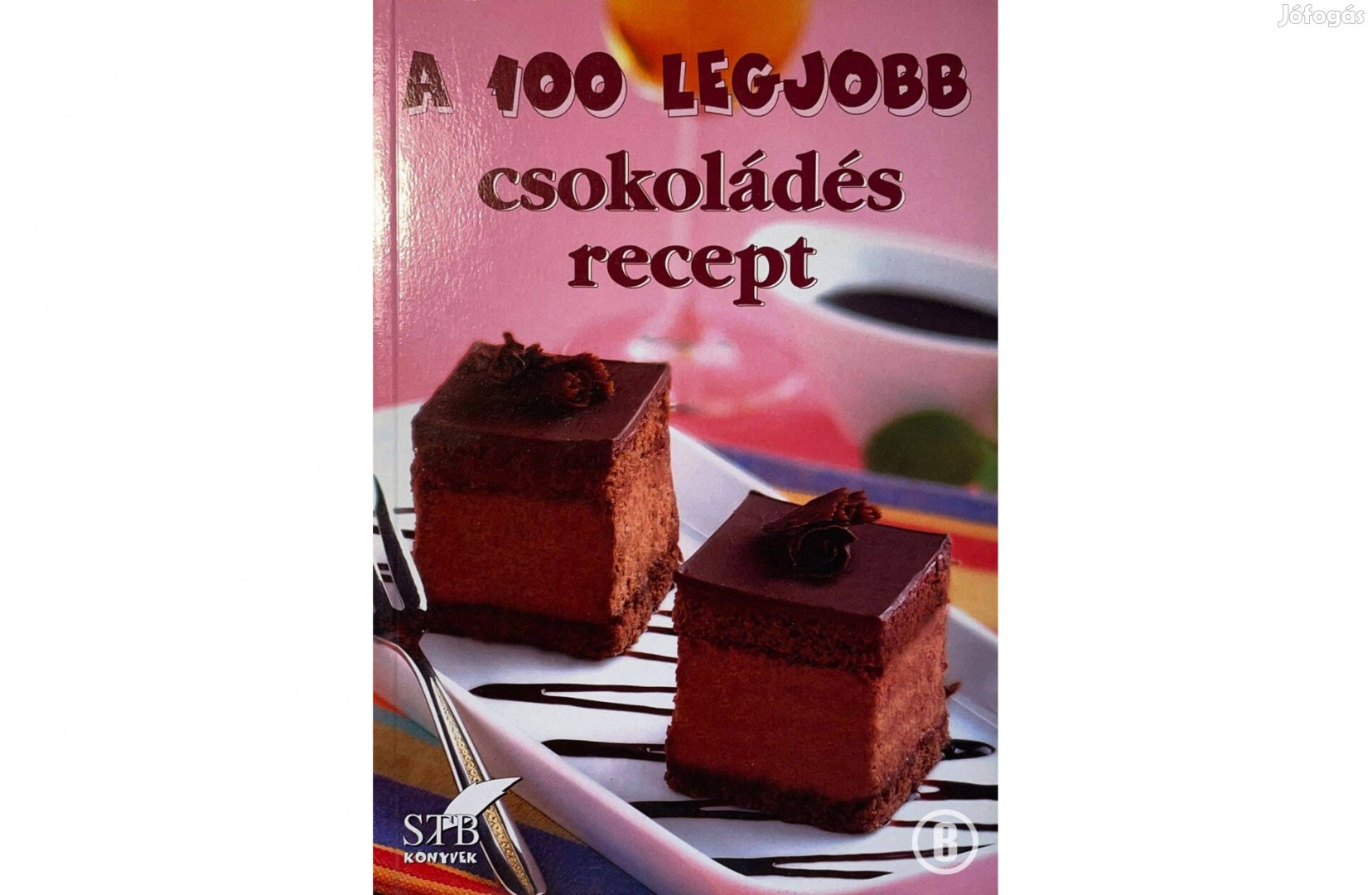 A 100 legjobb csokoládés recept (91. kötet / szerk. Toró Elza)