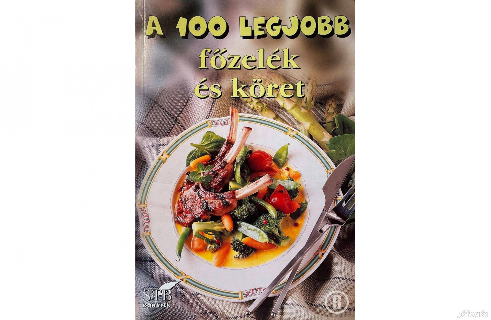A 100 legjobb főzelék és köret - Csak személyesen!