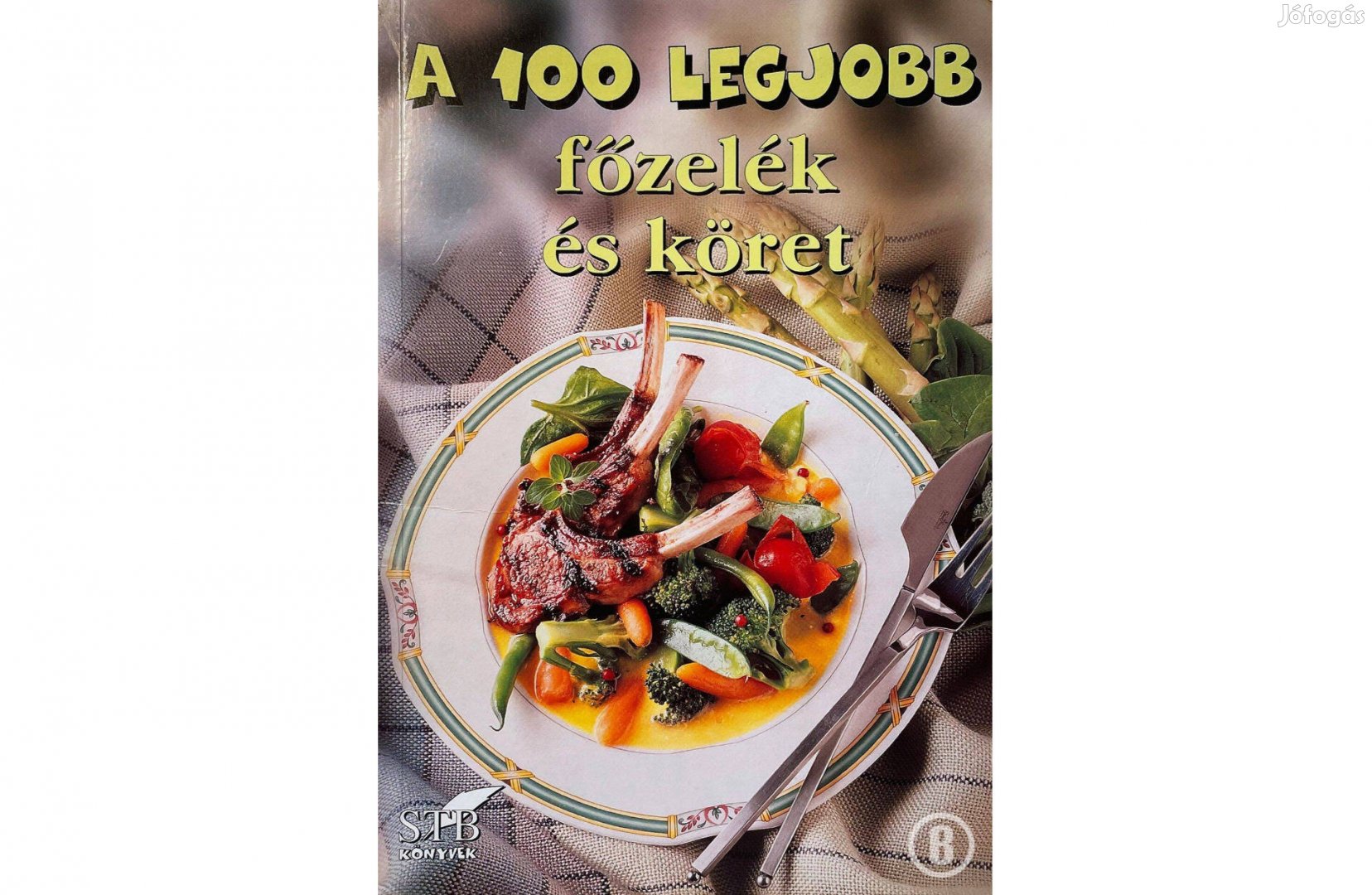 A 100 legjobb főzelék és köret (szerk. Toró Elza)