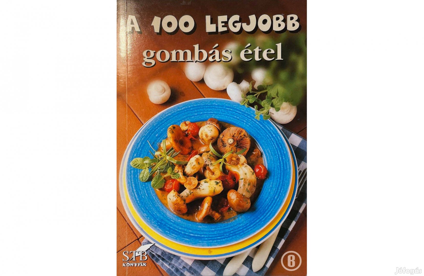 A 100 legjobb gombás étel - Csak személyesen!
