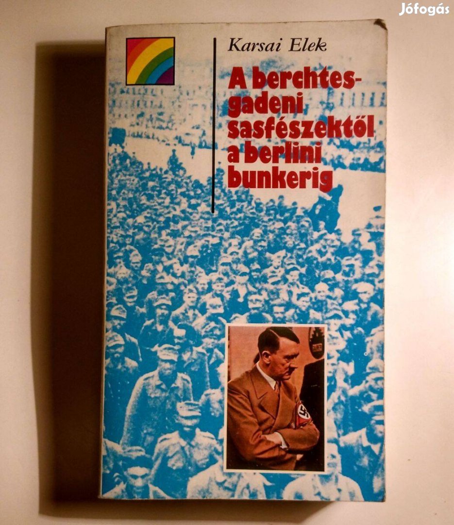 A Berchtesgadeni Sasfészektől a Berlini Bunkerig (Karsai Elek) 1981