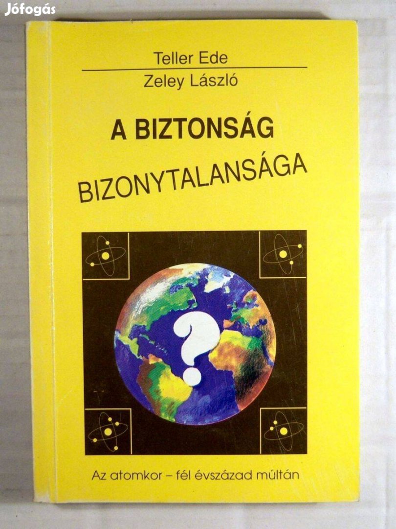 A Biztonság Bizonytalansága (Teller Ede-Zeley László) 1991 (2kép+tarta
