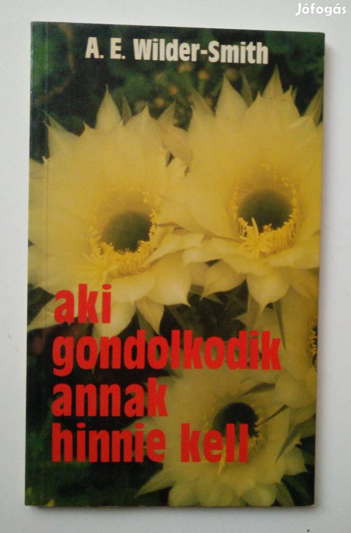 A.E. Wilder-Smith - Aki gondolkodik annak hinnie kell