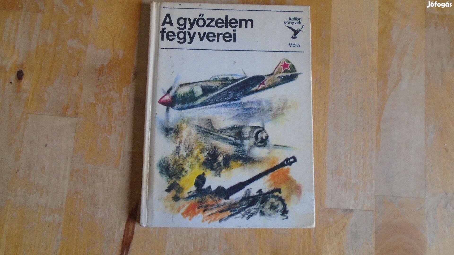 A Győzelem fegyverei - Kolibri könyv - Móra - jó állapotú