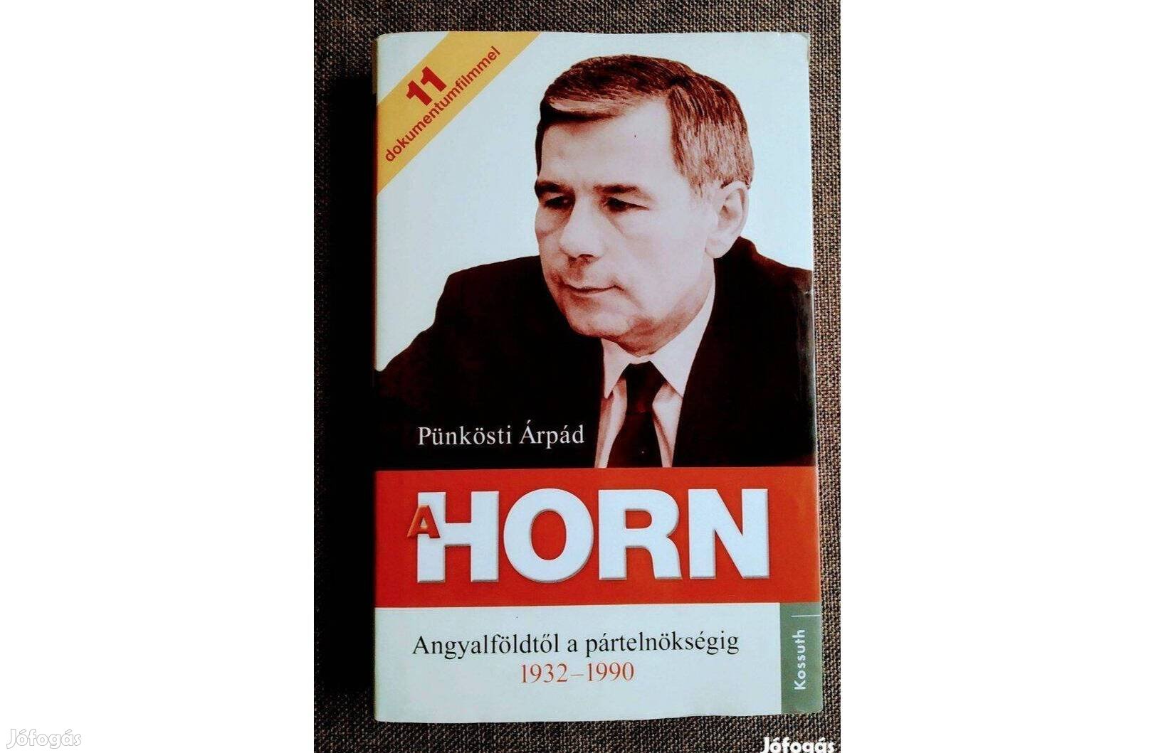 A Horn Angyalföldtől a pártelnökségig 1932-1990 Pünkösti Olvasatlan