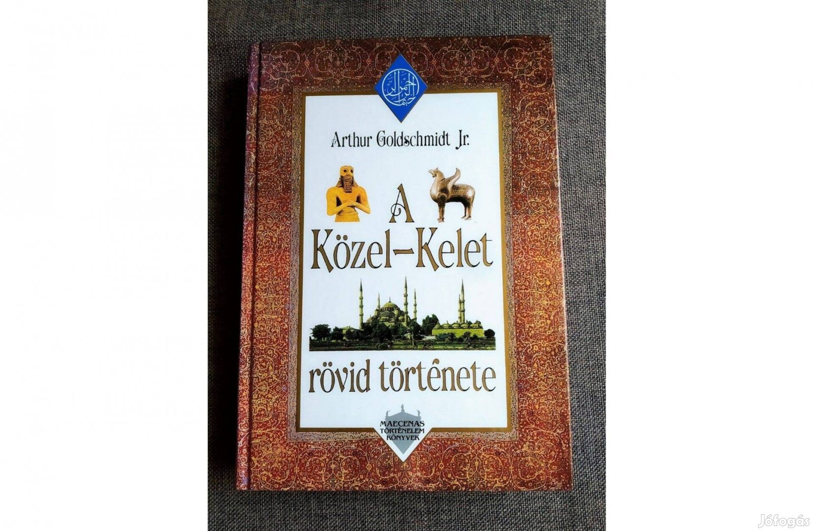 A Közel-Kelet rövid története Arthur Goldschmidt Jr. Maecenas Kiadó, M