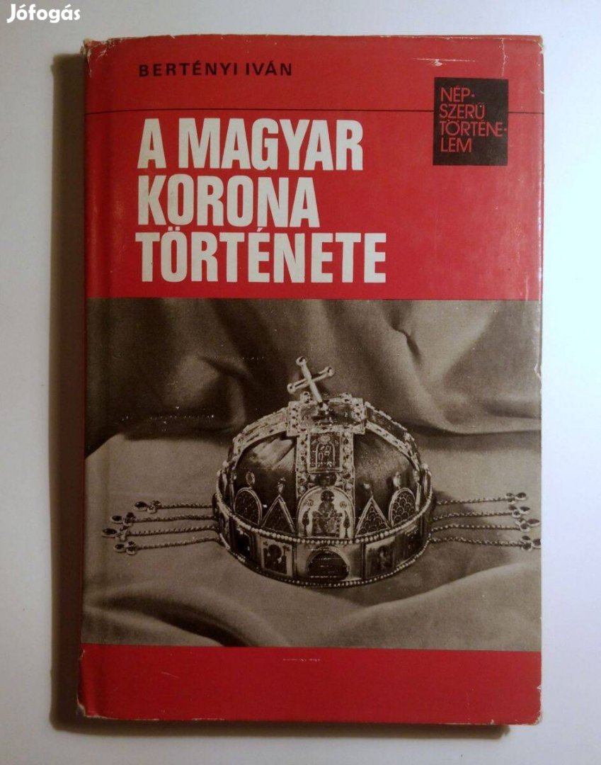A Magyar Korona Története (Bertényi Iván) 1980 (10kép+tartalom)