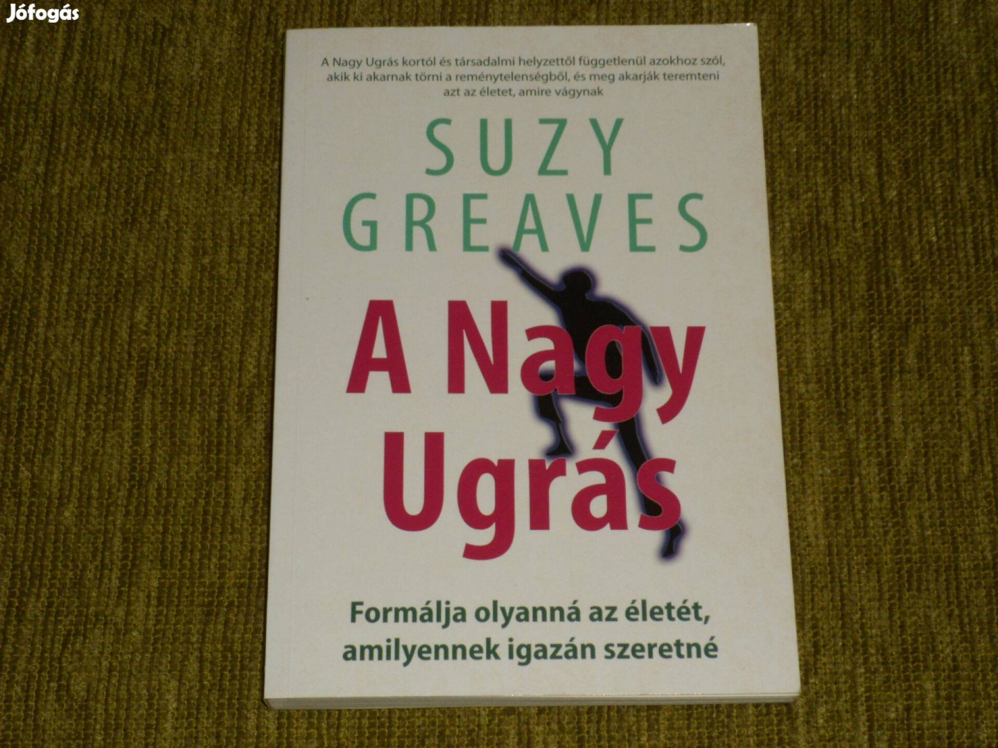 A Nagy Ugrás - Formálja olyanná az életét, amilyennek igazán szeretné