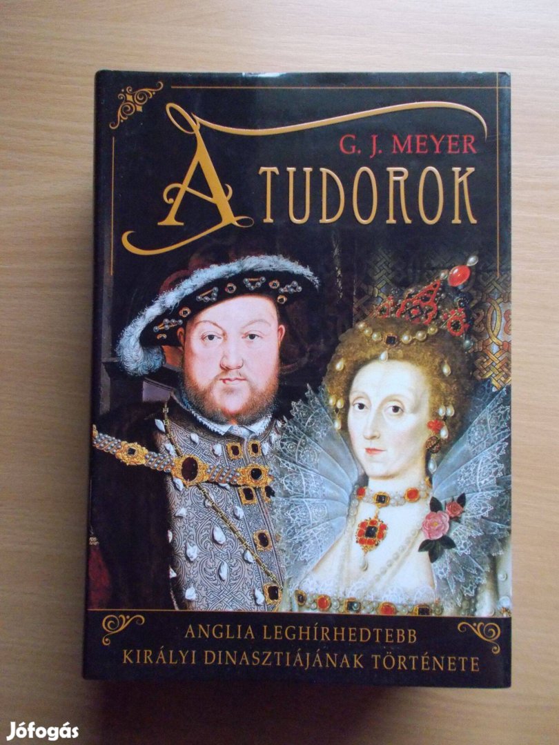 A Tudorok - Anglia leghírhedtebb királyi dinasztiájának története G. J