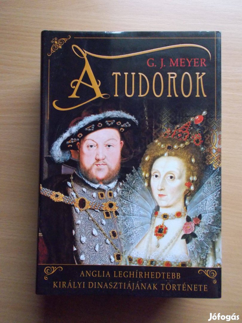 A Tudorok - Anglia leghírhedtebb királyi dinasztiájának története G. J