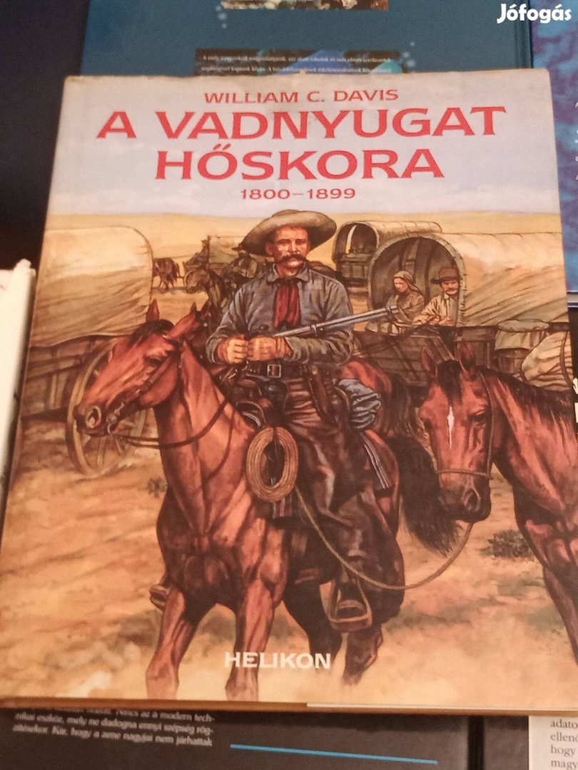 A Vadnyugat hőskora 1800 1899 William C. Davis Helikon Kiadó, 1994
