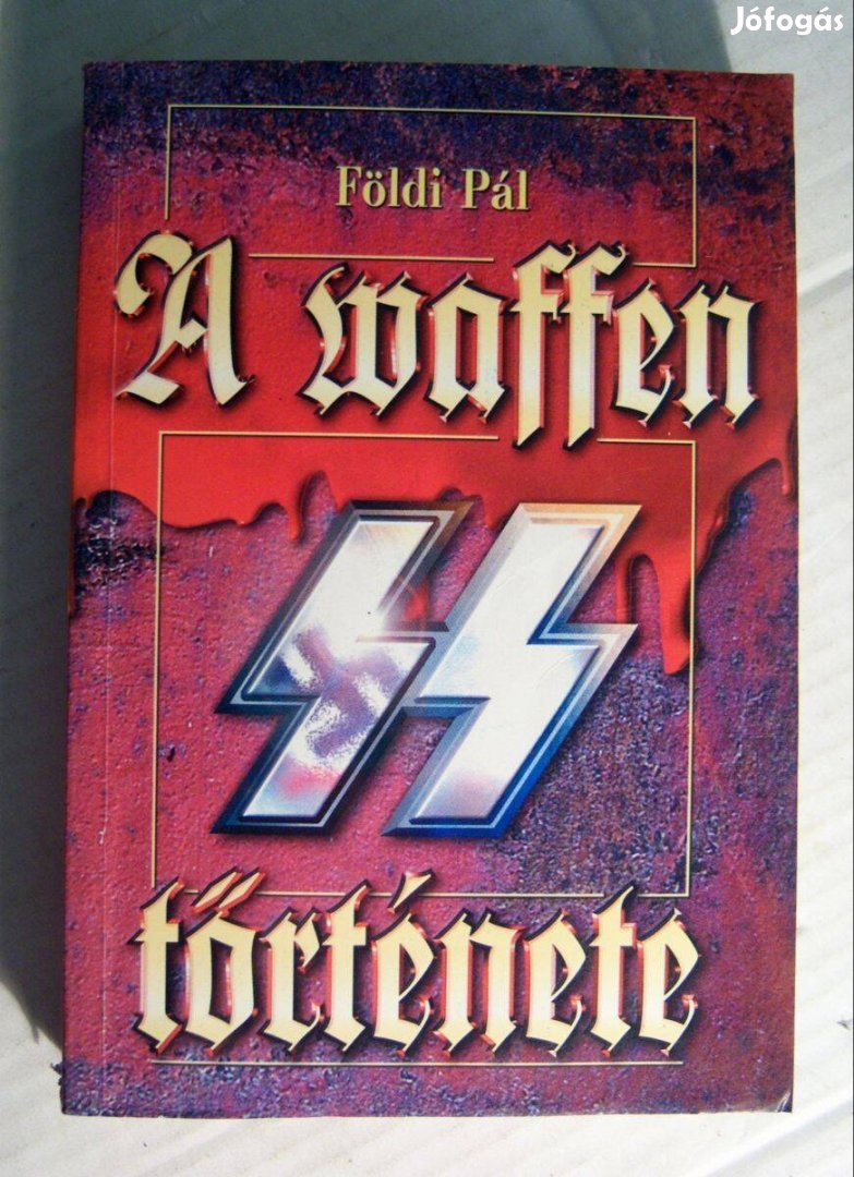 A Waffen SS Története (Földi Pál) 1999 (5kép+tartalom)